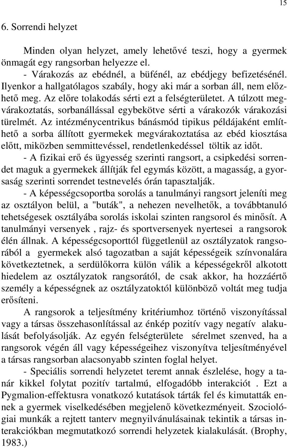 A túlzott megvárakoztatás, sorbanállással egybekötve sérti a várakozók várakozási türelmét.