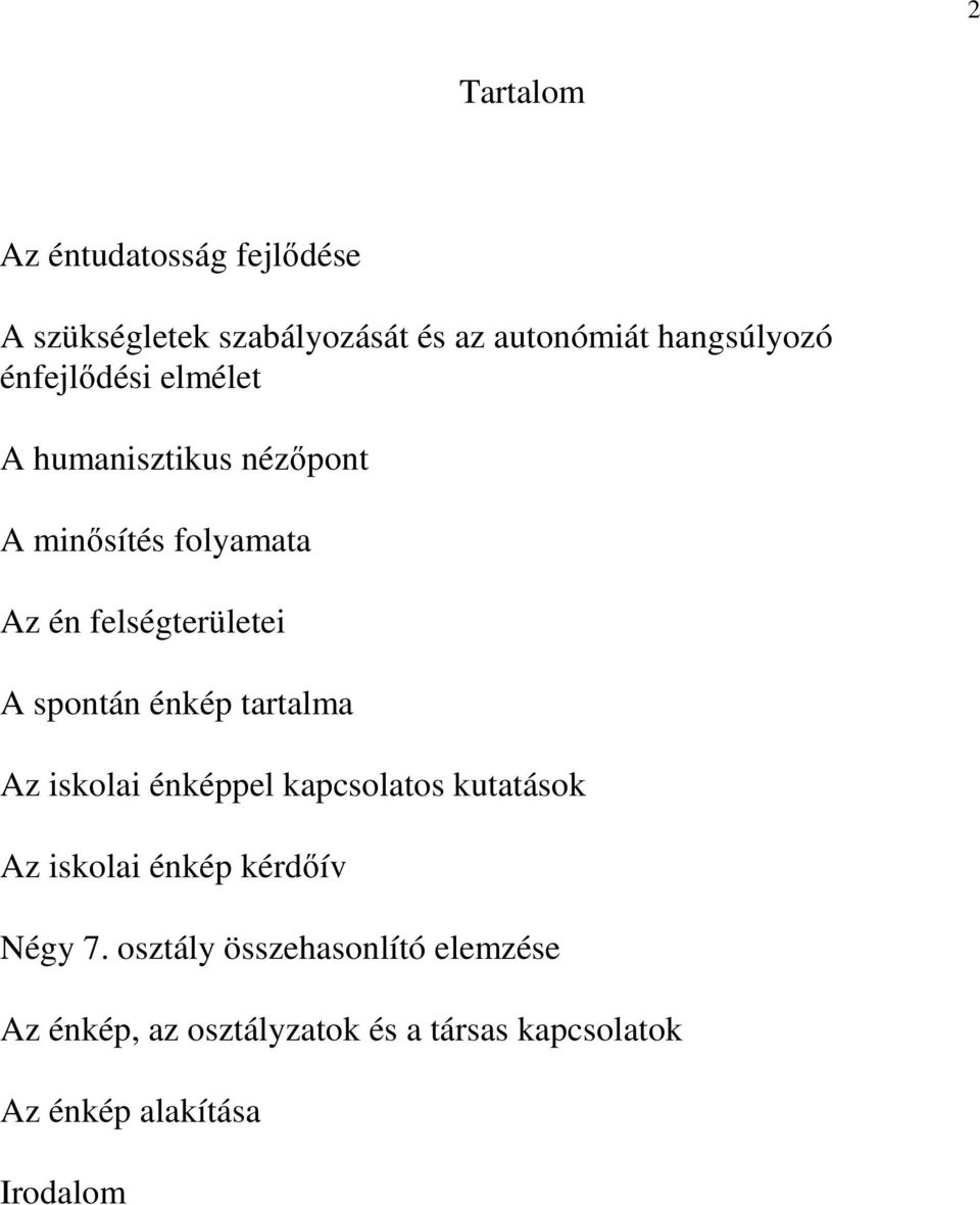 énkép tartalma Az iskolai énképpel kapcsolatos kutatások Az iskolai énkép kérdıív Négy 7.