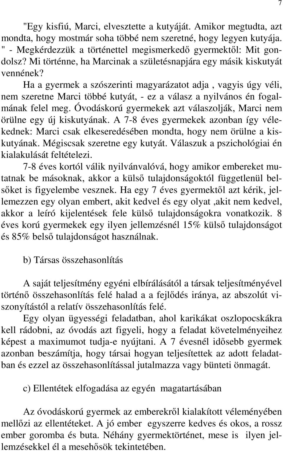 Ha a gyermek a szószerinti magyarázatot adja, vagyis úgy véli, nem szeretne Marci többé kutyát, - ez a válasz a nyilvános én fogalmának felel meg.