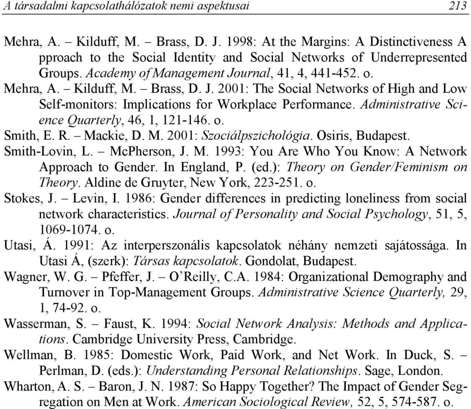 Brass, D. J. 2001: The Social Networks of High and Low Self-monitors: Implications for Workplace Performance. Administrative Science Quarterly, 46, 1, 121-146. o. Smith, E. R. Ma