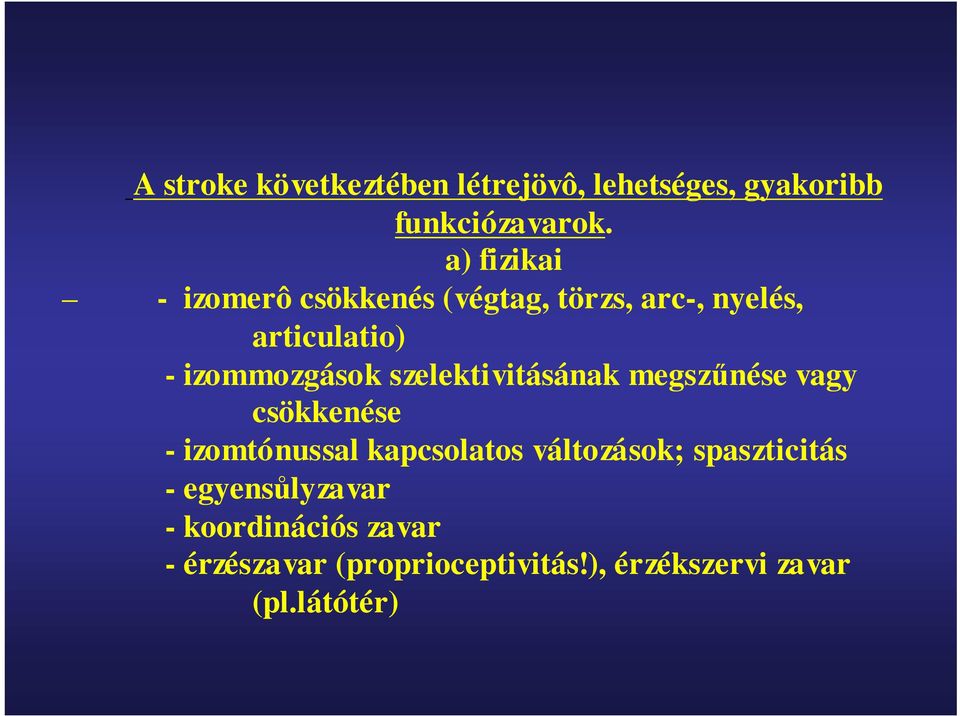 szelektivitásának megszőnése vagy csökkenése - izomtónussal kapcsolatos változások;