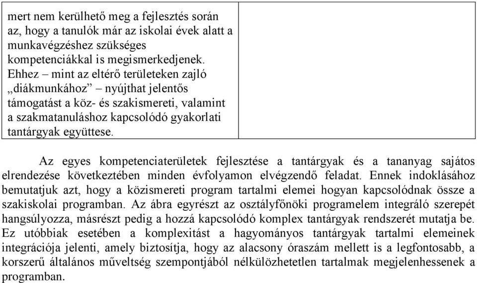 z egyes kompetenciaterületek fejlesztése a tantárgyak és a tananyag sajátos elrendezése következtében minden évfolyamon elvégzendő feladat.