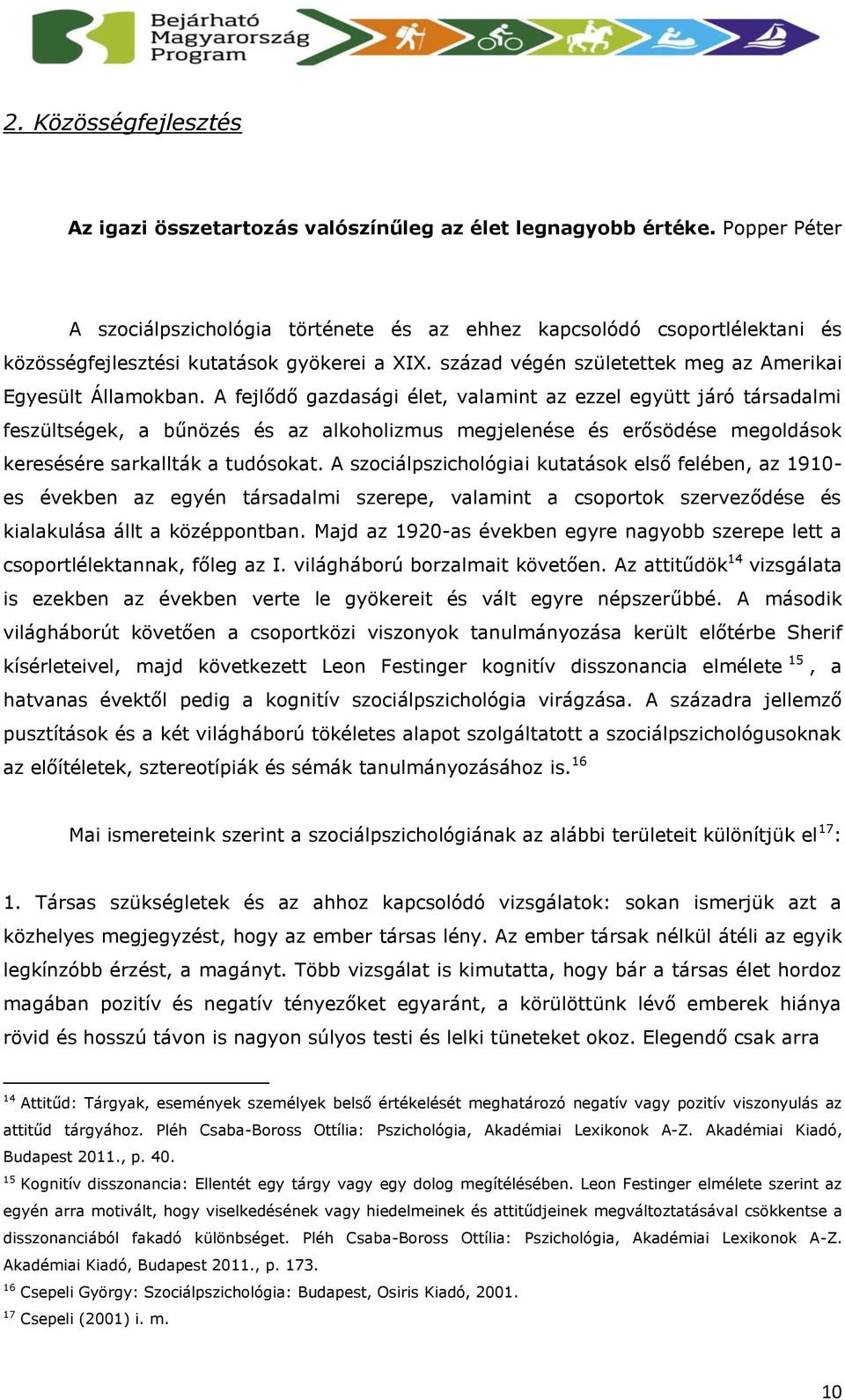 A fejlődő gazdasági élet, valamint az ezzel együtt járó társadalmi feszültségek, a bűnözés és az alkoholizmus megjelenése és erősödése megoldások keresésére sarkallták a tudósokat.