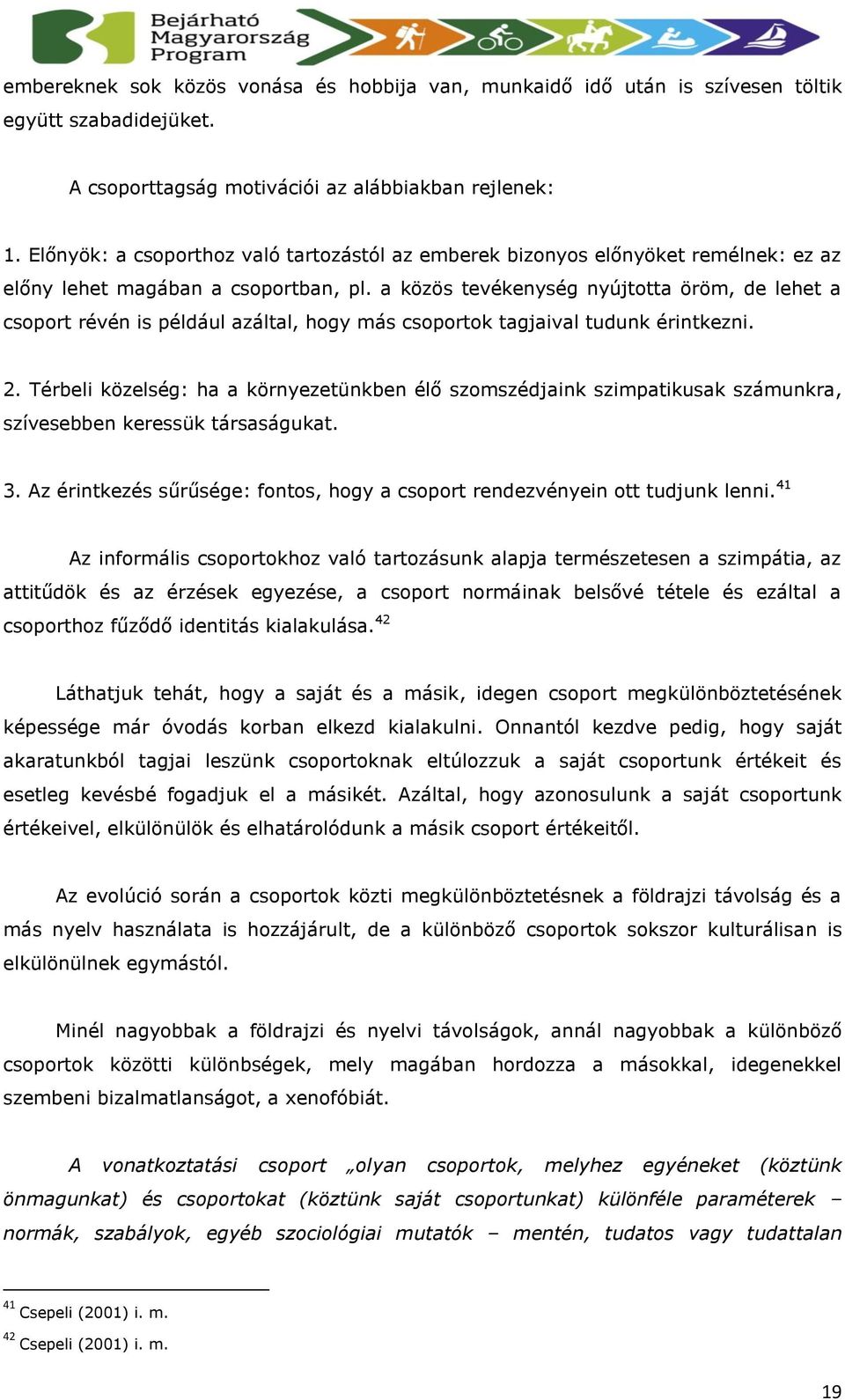 a közös tevékenység nyújtotta öröm, de lehet a csoport révén is például azáltal, hogy más csoportok tagjaival tudunk érintkezni. 2.