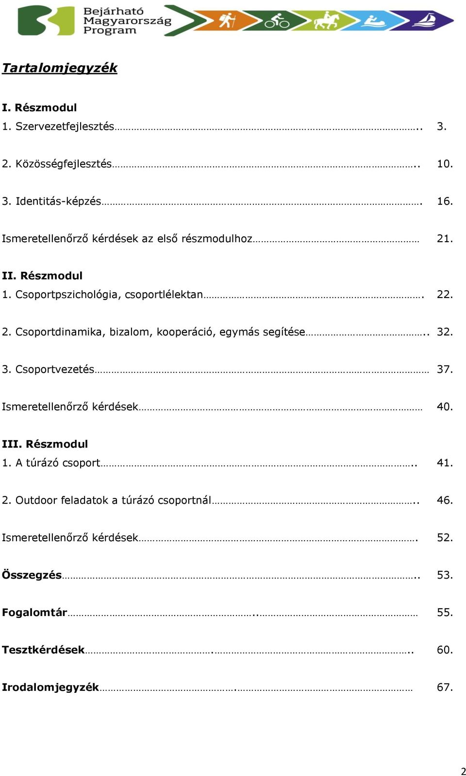 . 32. 3. Csoportvezetés 37. Ismeretellenőrző kérdések 40. III. Részmodul 1. A túrázó csoport.. 41. 2.