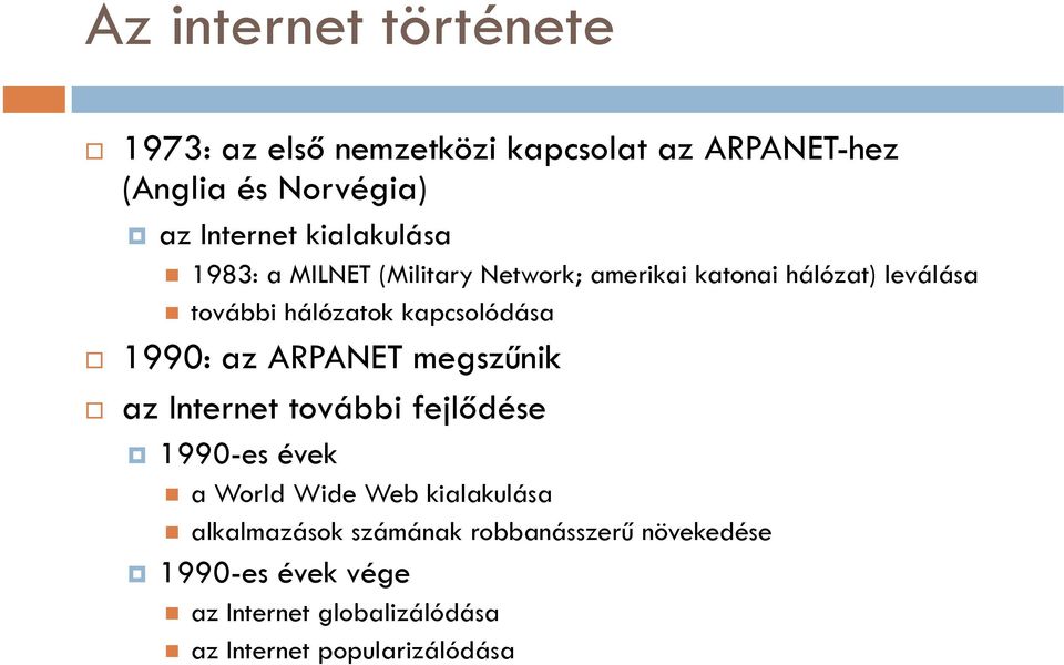 kapcsolódása 1990: az ARPANET megszűnik az Internet további fejlődése 1990-es évek a World Wide Web