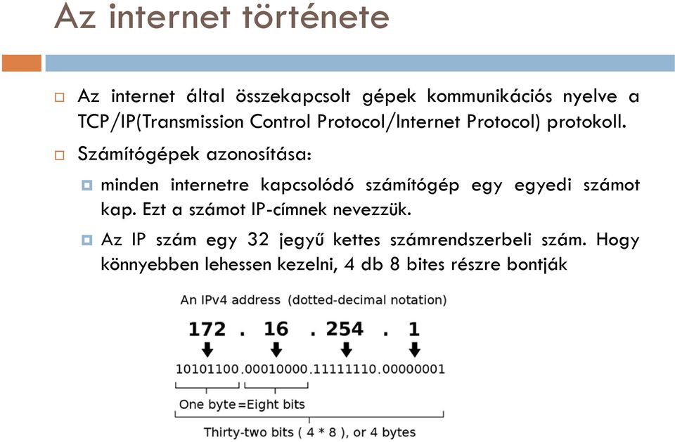 Számítógépek azonosítása: minden internetre kapcsolódó számítógép egy egyedi számot kap.