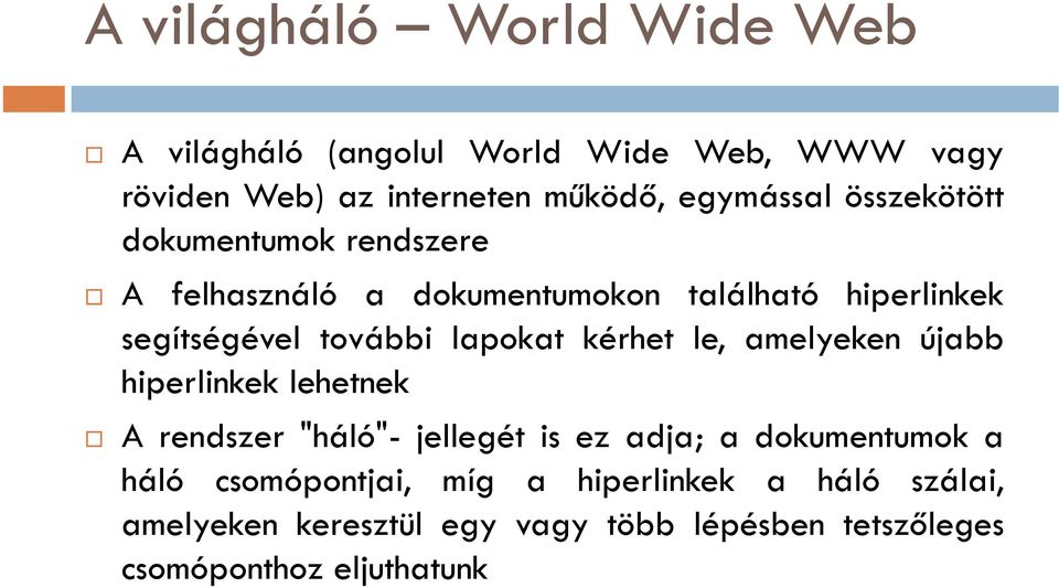 kérhet le, amelyeken újabb hiperlinkek lehetnek A rendszer "háló"- jellegét is ez adja; a dokumentumok a háló