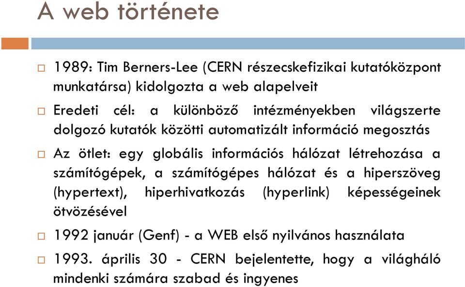 hálózat létrehozása a számítógépek, a számítógépes hálózat és a hiperszöveg (hypertext), hiperhivatkozás (hyperlink) képességeinek