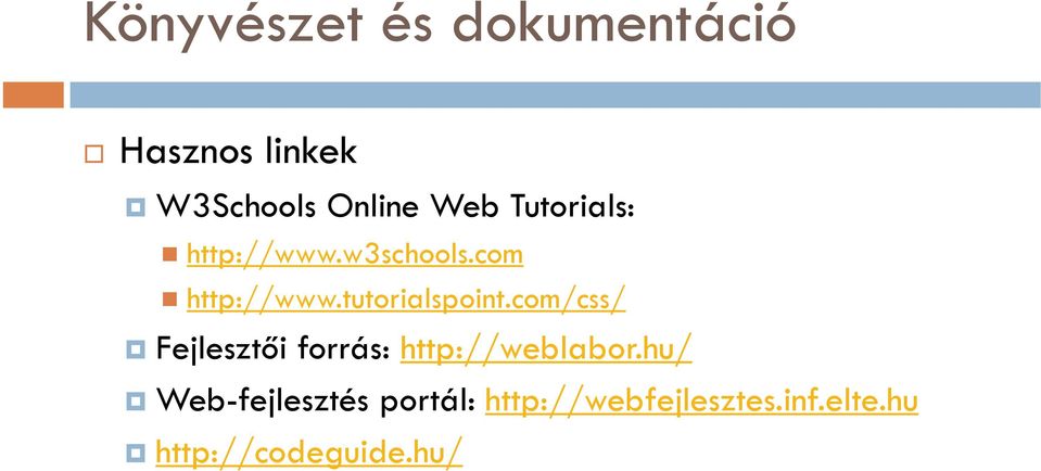 com/css/ Fejlesztői forrás: http://weblabor.