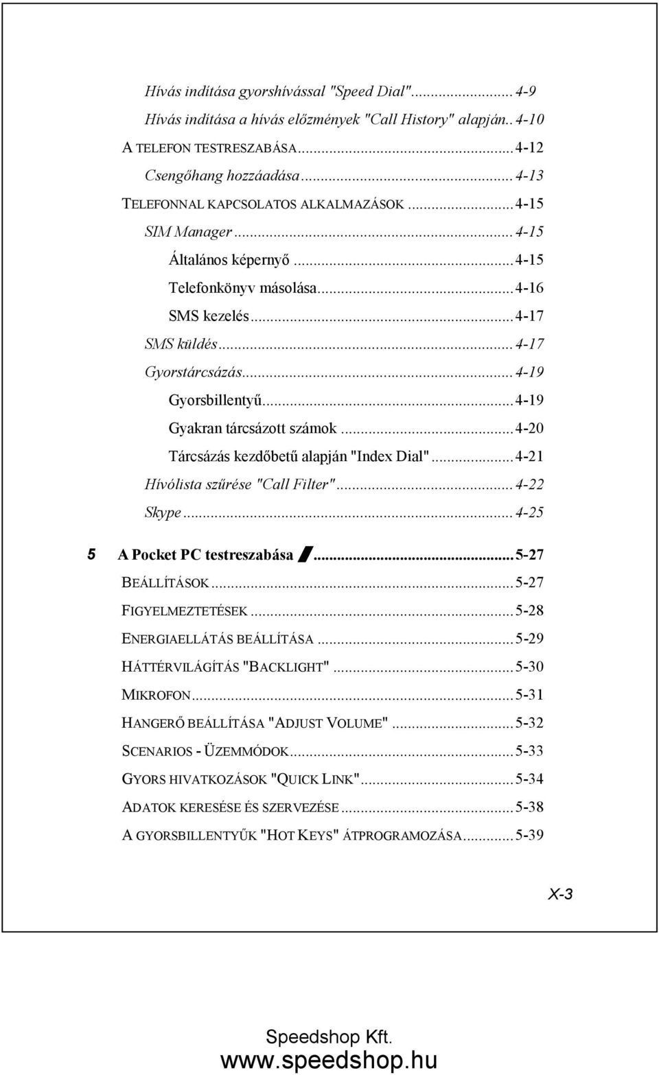 ..4-19 Gyakran tárcsázott számok...4-20 Tárcsázás kezdıbető alapján "Index Dial"...4-21 Hívólista szőrése "Call Filter"...4-22 Skype...4-25 5 A Pocket PC testreszabása /...5-27 BEÁLLÍTÁSOK.