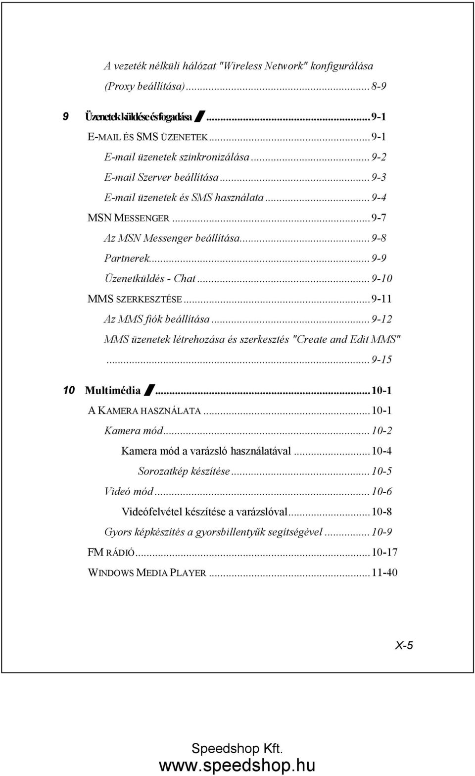 ..9-11 Az MMS fiók beállítása...9-12 MMS üzenetek létrehozása és szerkesztés "Create and Edit MMS"...9-15 10 Multimédia /...10-1 A KAMERA HASZNÁLATA...10-1 Kamera mód.