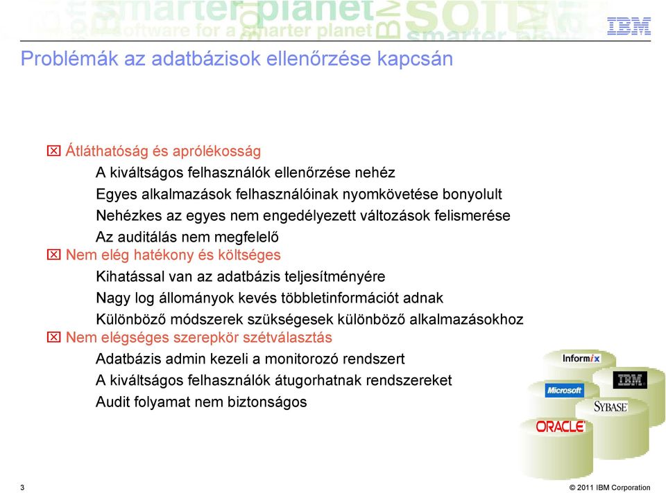 van az adatbázis teljesítményére Nagy log állományok kevés többletinformációt adnak Különböző módszerek szükségesek különböző alkalmazásokhoz Nem