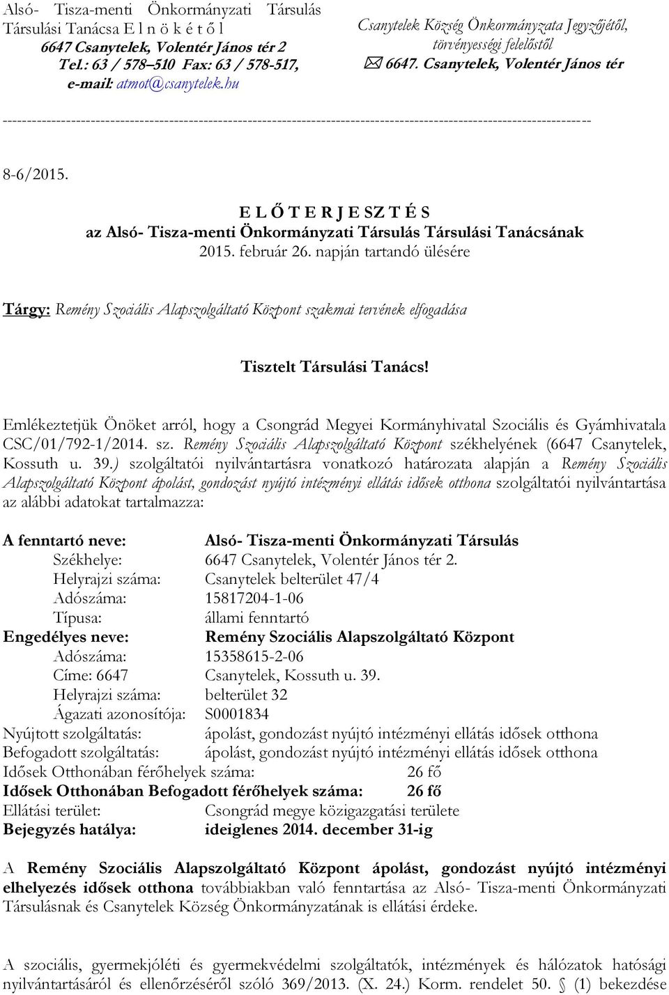 Csanytelek, Volentér János tér 63/578-510; 63/578-512; 63/578-513; fax: ------------------------------------------------------------------------------------------------------------------------