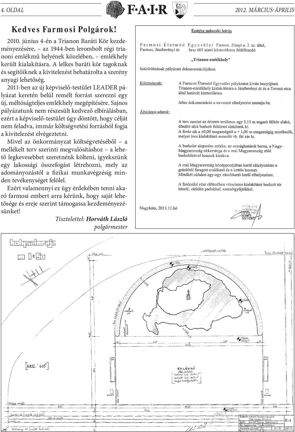 A lelkes baráti kör tagoknak és segítőiknek a kivitelezést behatárolta a szerény anyagi lehetőség.