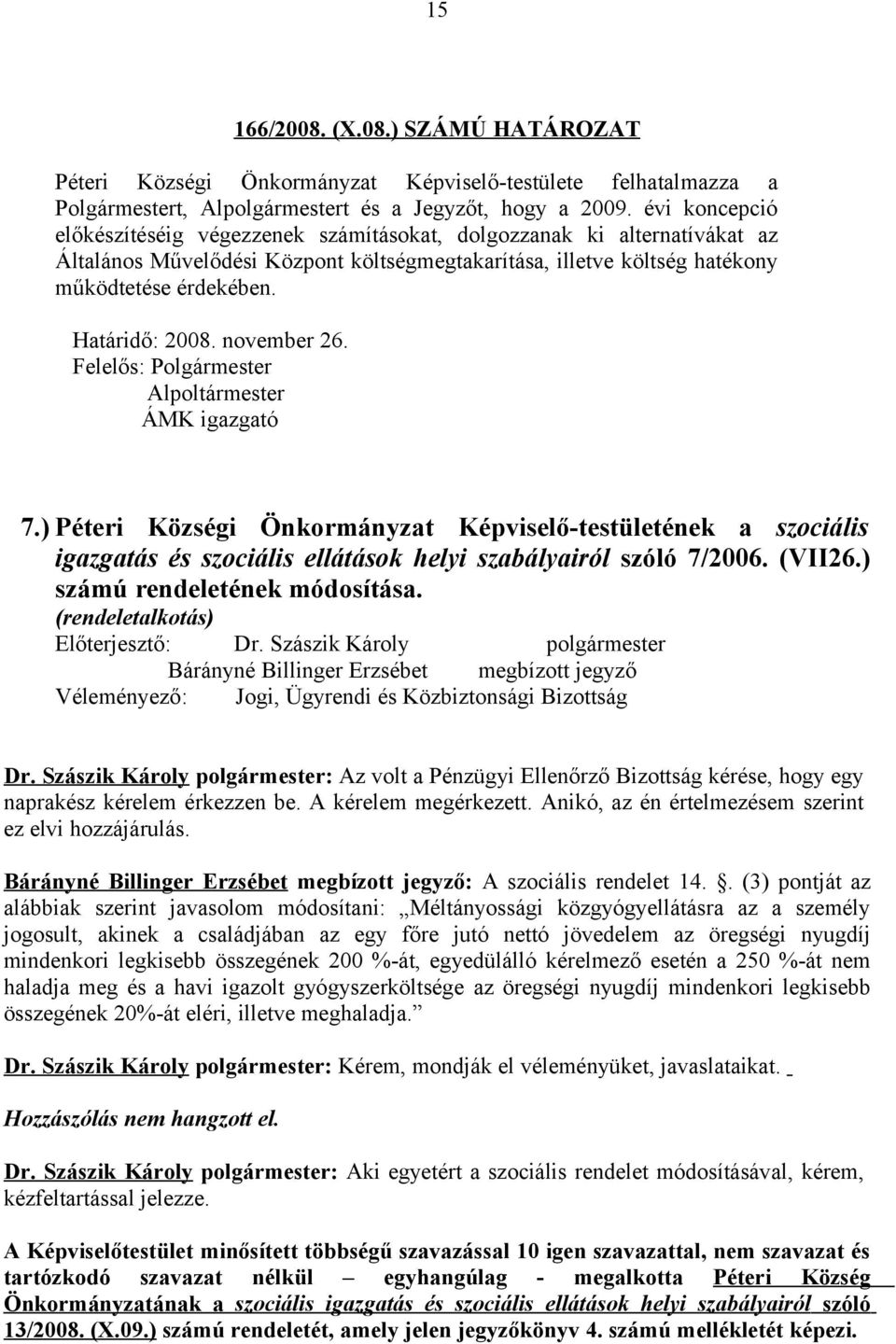 Határidő: 2008. november 26. Felelős: Polgármester Alpoltármester ÁMK igazgató 7.