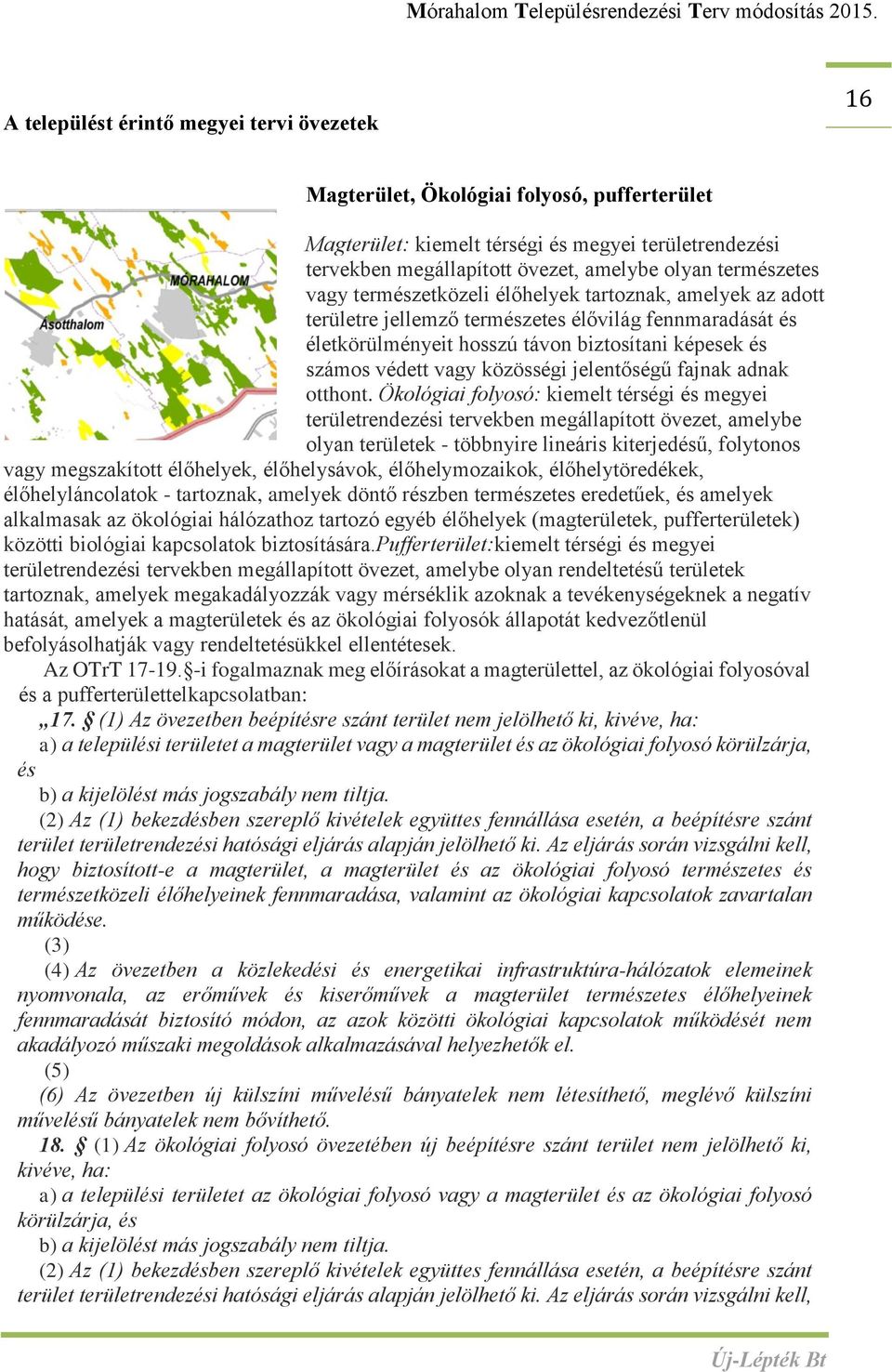 közösségi jelentőségű fajnak adnak otthont.