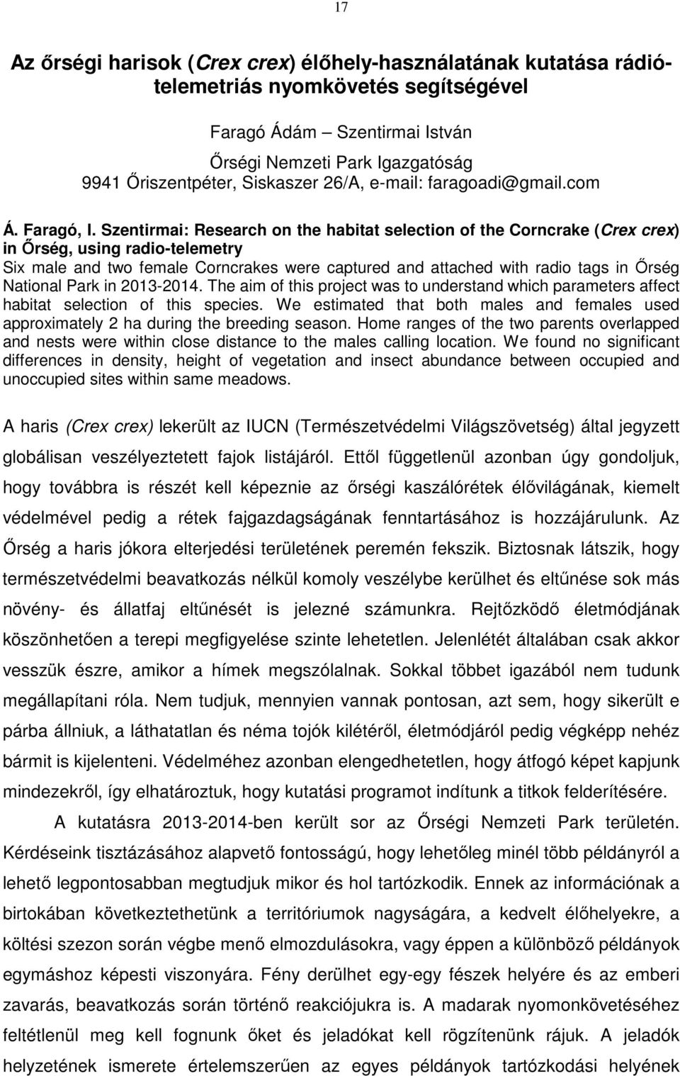 Szentirmai: Research on the habitat selection of the Corncrake (Crex crex) in Őrség, using radio-telemetry Six male and two female Corncrakes were captured and attached with radio tags in Őrség