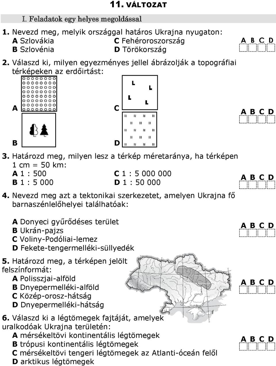 Határozd meg, milyen lesz a térkép méretaránya, ha térképen cm = 50 km: А : 500 C : 5 000 000 B : 5 000 D : 50 000.