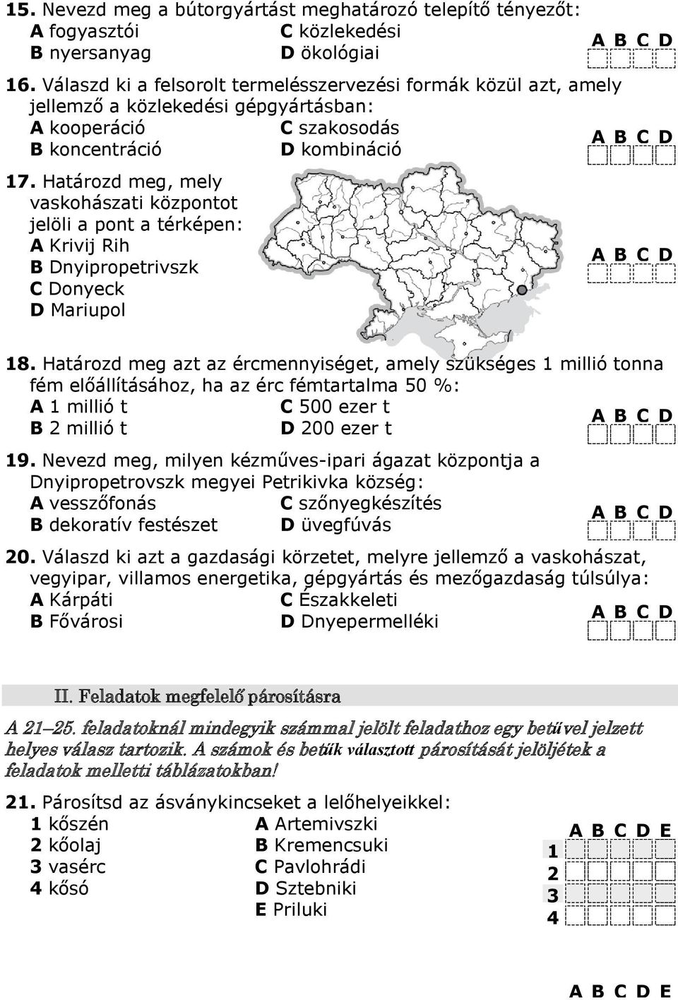 Határozd meg, mely vaskohászati központot jelöli a pont a térképen: А Krivij Rih B Dnyipropetrivszk C Donyeck D Mariupol 8.