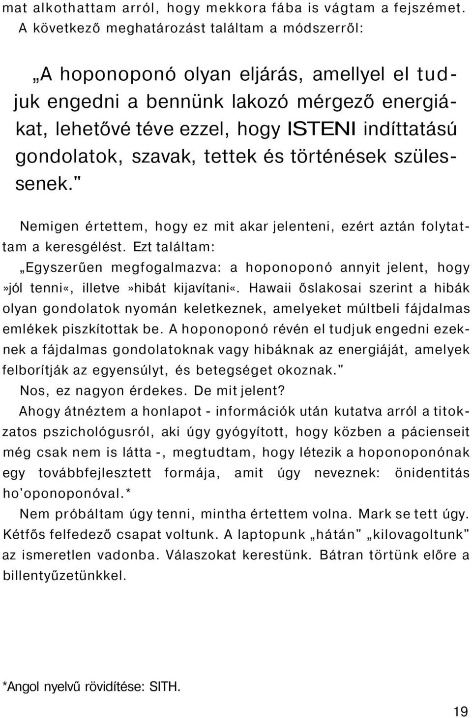 szavak, tettek és történések szülessenek." Nemigen értettem, hogy ez mit akar jelenteni, ezért aztán folytattam a keresgélést.