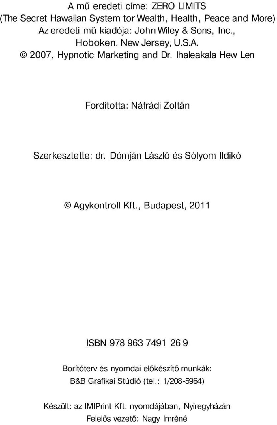 Ihaleakala Hew Len Fordította: Náfrádi Zoltán Szerkesztette: dr. Dómján László és Sólyom Ildikó Agykontroll Kft.