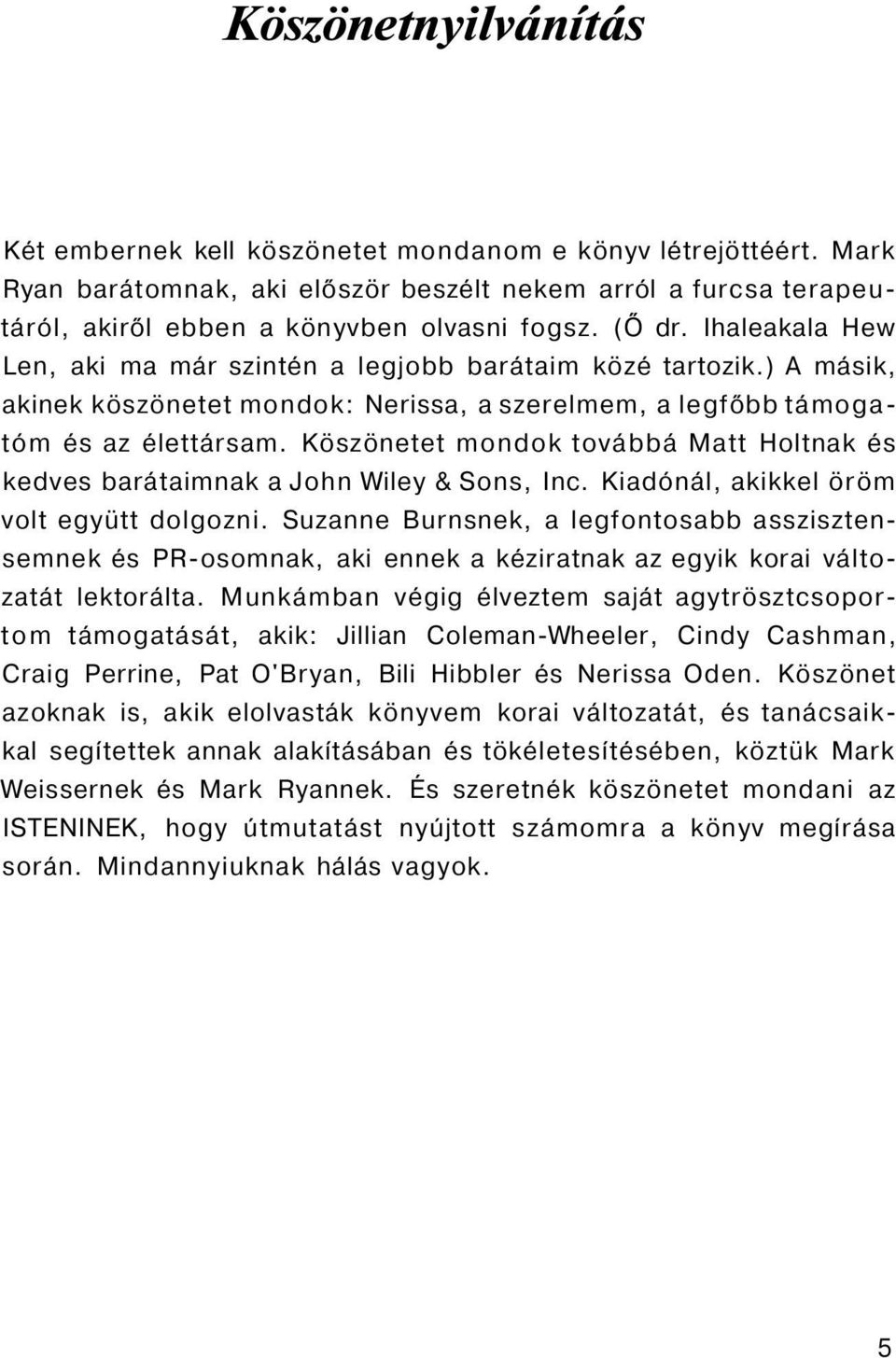 Köszönetet mondok továbbá Matt Holtnak és kedves barátaimnak a John Wiley & Sons, Inc. Kiadónál, akikkel öröm volt együtt dolgozni.