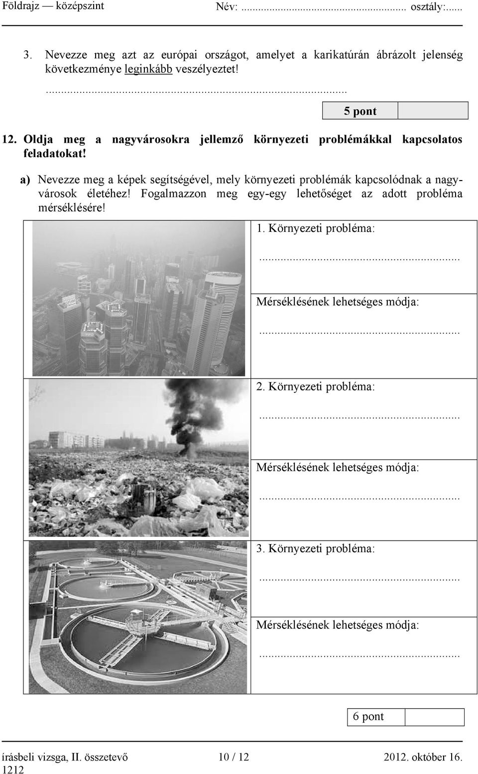 a) Nevezze meg a képek segítségével, mely környezeti problémák kapcsolódnak a nagyvárosok életéhez!