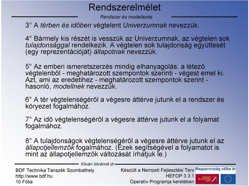 5 Az emberi ismeretszerzés mindig elhanyagolás: a létező végtelenből - meghatározott szempontok szerinti - végest emel ki.