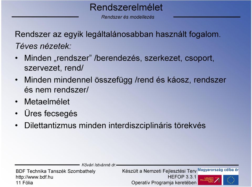 rend/ Minden mindennel összefügg /rend és káosz, rendszer és nem rendszer/