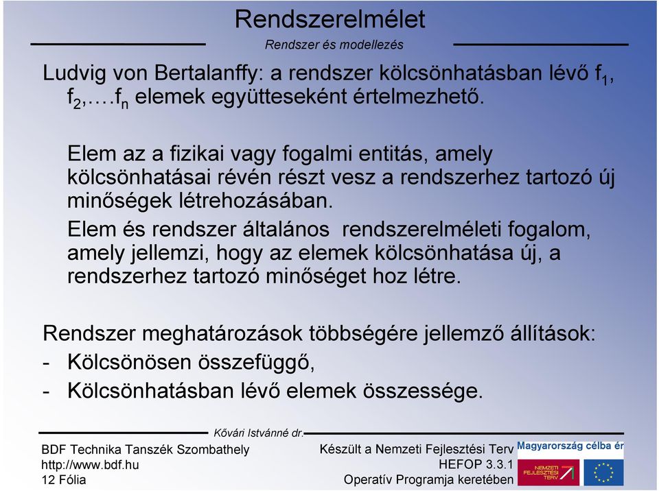 Elem és rendszer általános rendszerelméleti fogalom, amely jellemzi, hogy az elemek kölcsönhatása új, a rendszerhez tartozó