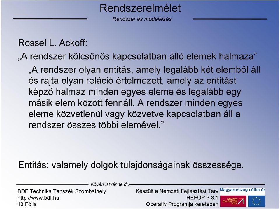 elemből áll és rajta olyan reláció értelmezett, amely az entitást képző halmaz minden egyes eleme és legalább