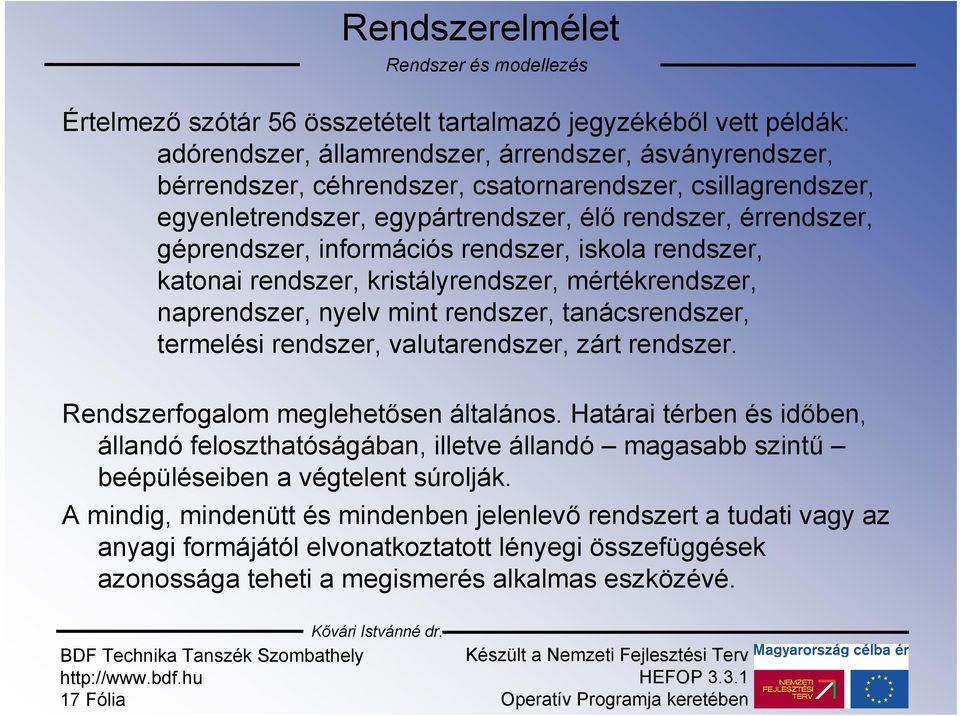 nyelv mint rendszer, tanácsrendszer, termelési rendszer, valutarendszer, zárt rendszer. Rendszerfogalom meglehetősen általános.