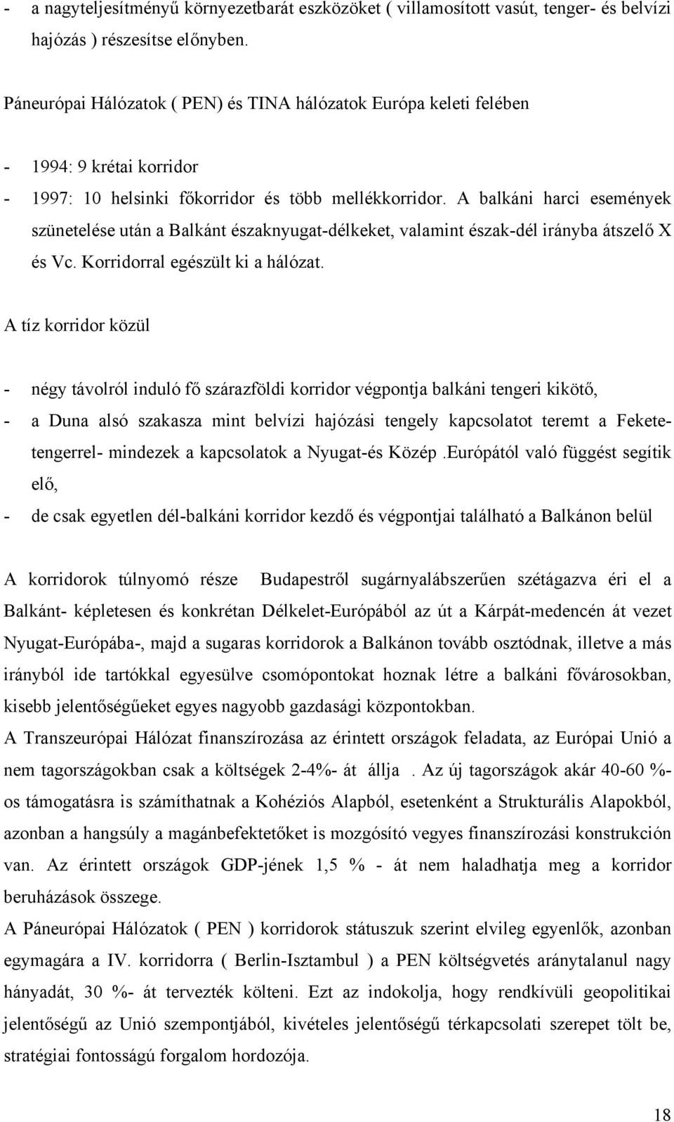 A balkáni harci események szünetelése után a Balkánt északnyugat-délkeket, valamint észak-dél irányba átszelő X és Vc. Korridorral egészült ki a hálózat.