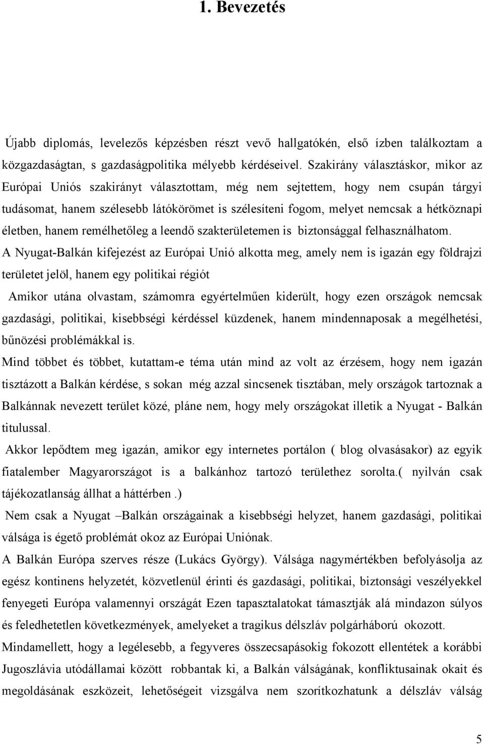 hétköznapi életben, hanem remélhetőleg a leendő szakterületemen is biztonsággal felhasználhatom.