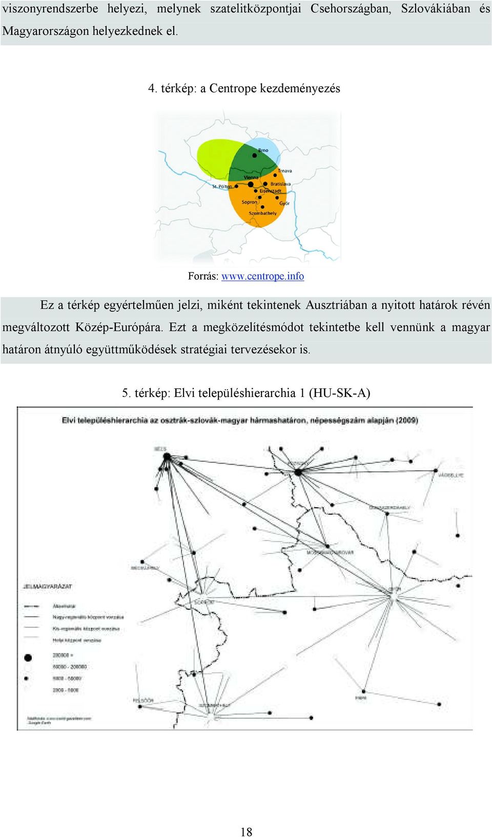 info Ez a térkép egyértelműen jelzi, miként tekintenek Ausztriában a nyitott határok révén megváltozott