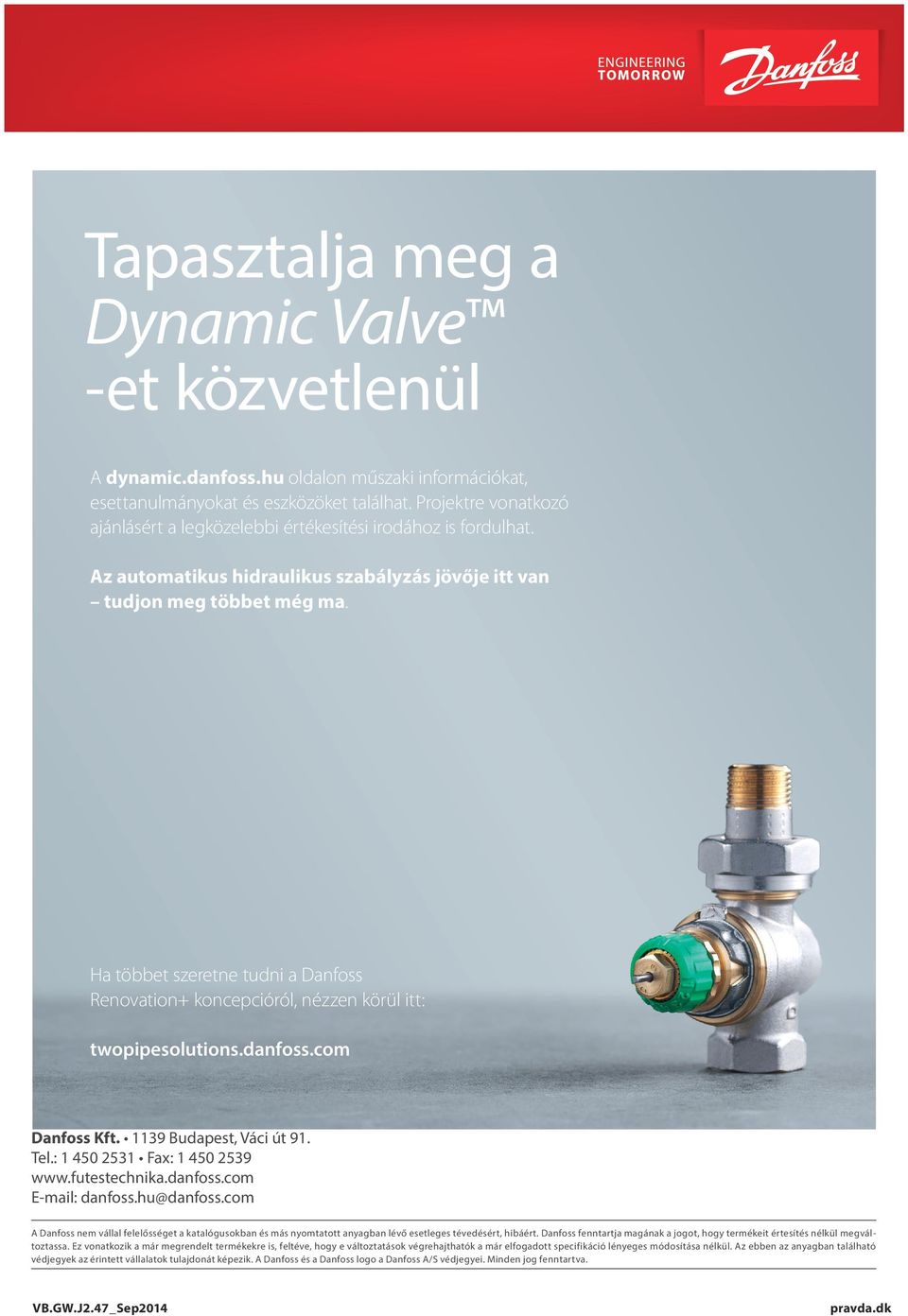 Ha többet szeretne tudni a Danfoss Renovation+ koncepcióról, nézzen körül itt: twopipesolutions.danfoss.com Danfoss Kft. 1139 Budapest, Váci út 91. Tel.: 1 450 2531 Fax: 1 450 2539 www.futestechnika.