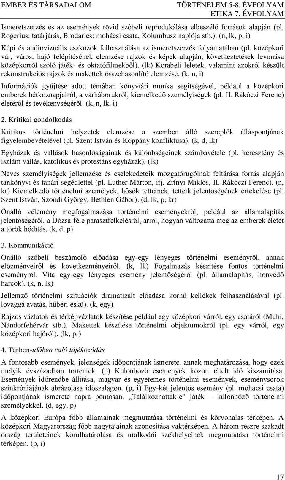 középkori vár, város, hajó felépítésének elemzése rajzok és képek alapján, következtetések levonása középkorról szóló játék- és oktatófilmekből).