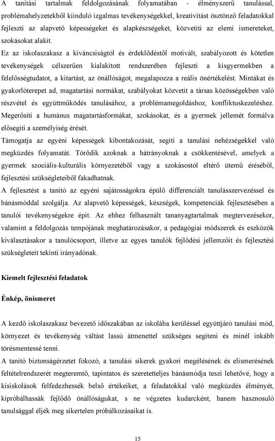 Ez az iskolaszakasz a kíváncsiságtól és érdeklődéstől motivált, szabályozott és kötetlen tevékenységek célszerűen kialakított rendszerében fejleszti a kisgyermekben a felelősségtudatot, a kitartást,