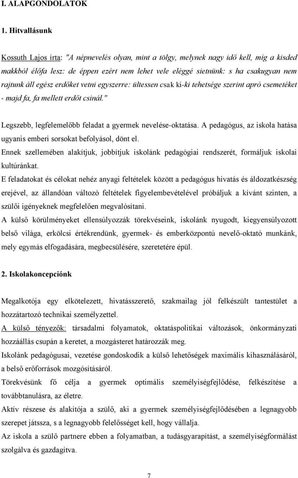 áll egész erdőket vetni egyszerre: ültessen csak ki-ki tehetsége szerint apró csemetéket - majd fa, fa mellett erdőt csinál." Legszebb, legfelemelőbb feladat a gyermek nevelése-oktatása.