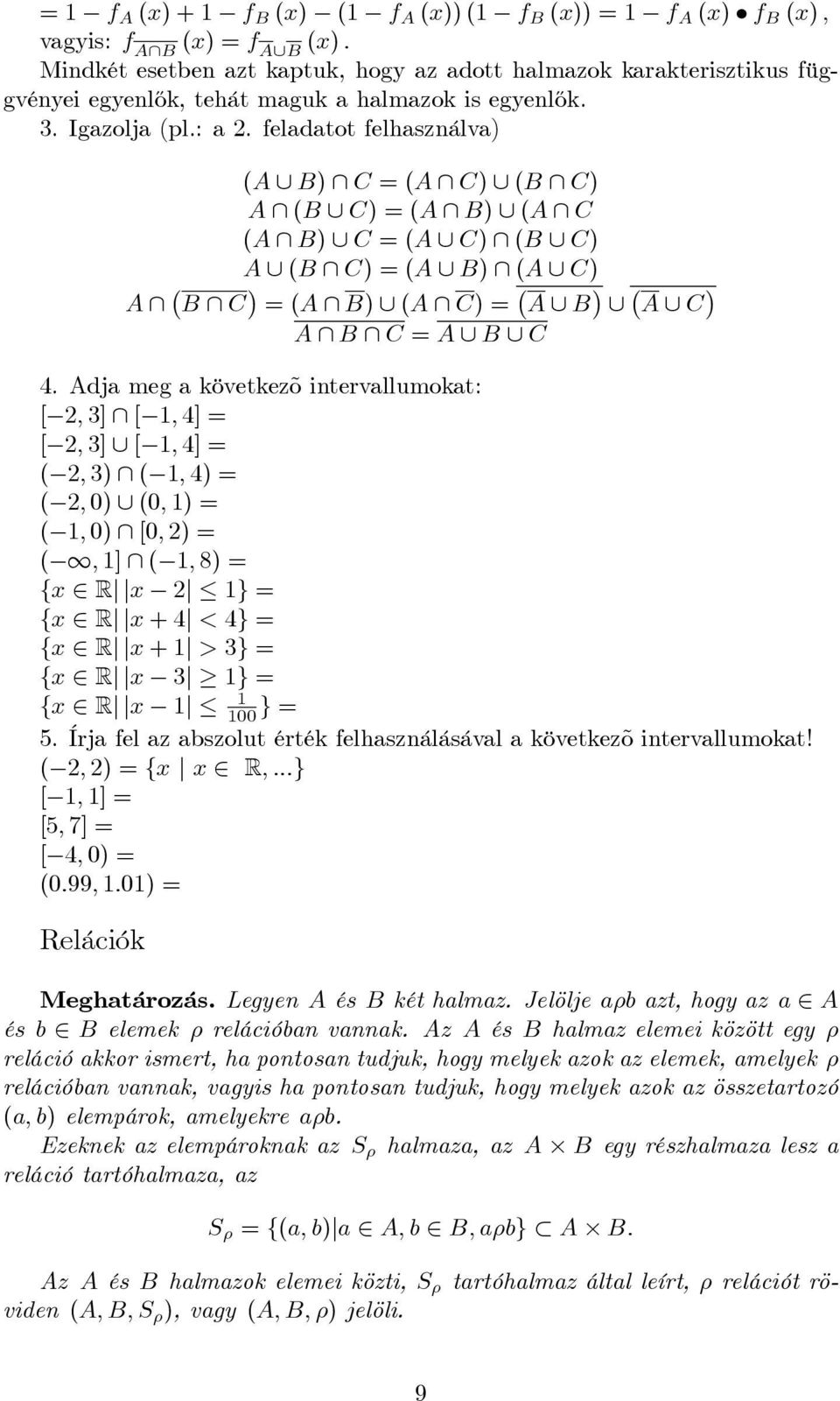 feladatot felhasználva) (A [ B) \ C = (A \ C) [ (B \ C) A \ (B [ C) = (A \ B) [ (A \ C (A \ B) [ C = (A [ C) \ (B [ C) A [ (B \ C) = (A [ B) \ (A [ C) A \ B \ C = (A \ B) [ (A \ C) = A [ B [ A [ C A