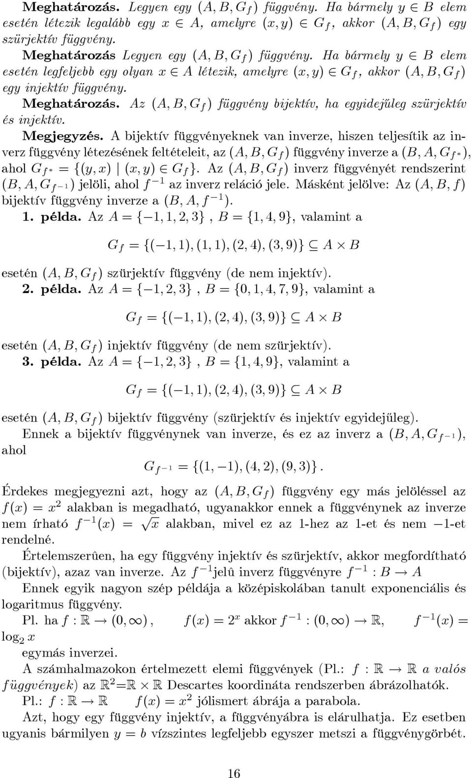 Az (A; B; G f ) függvény bijektív, ha egyidej½uleg szürjektív és injektív. Megjegyzés.