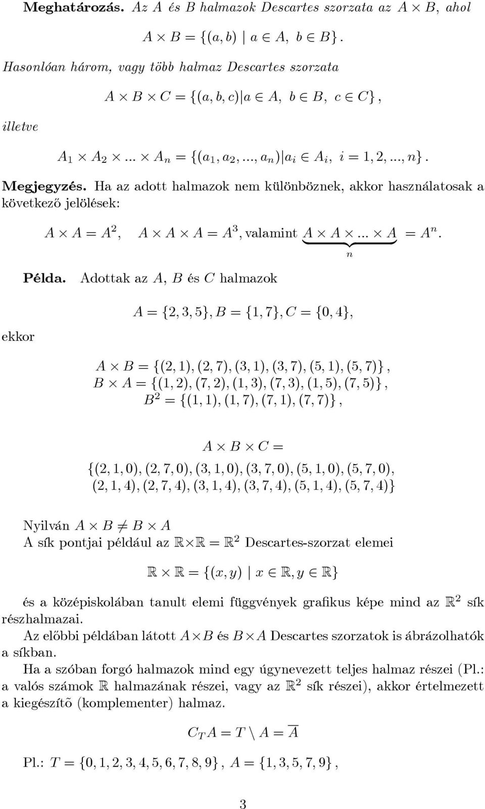 a ; :::; a n )ja i A i ; i = 1; ; :::; ng : Megjegyzés. Ha az adott halmazok nem különböznek, akkor használatosak a következ½o jelölések: A A = A ; Példa.