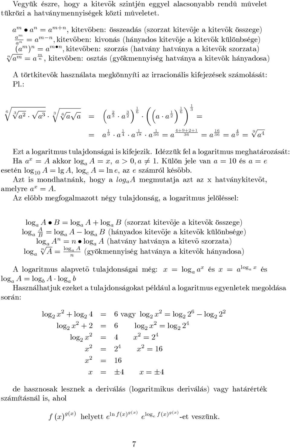 (hatvány hatványa a kitev½ok szorzata) np am = a m n, kitev½oben: osztás (gyökmennyiség hatványa a kitev½ok hányadosa) A törtkitev½ok használata megkönnyíti az irracionális kifejezések számolását: Pl.