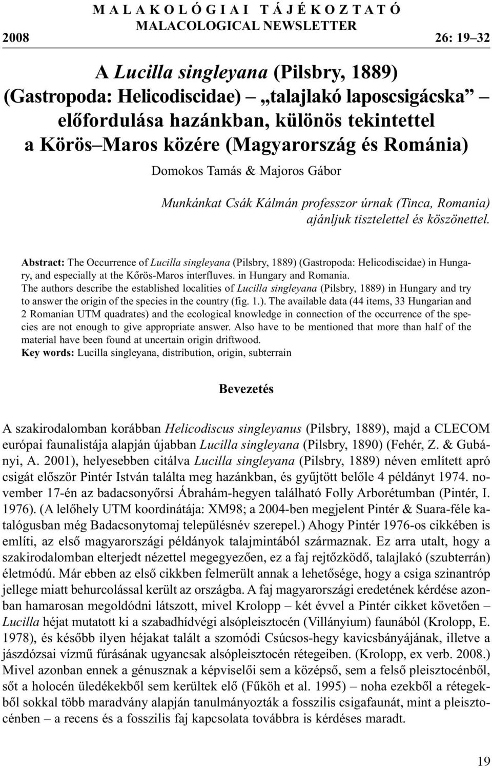 Abstract: The Occurrence of Lucilla singleyana (Pilsbry, 1889) (Gastropoda: Helicodiscidae) in Hungary, and especially at the Kõrös-Maros interfluves. in Hungary and Romania.