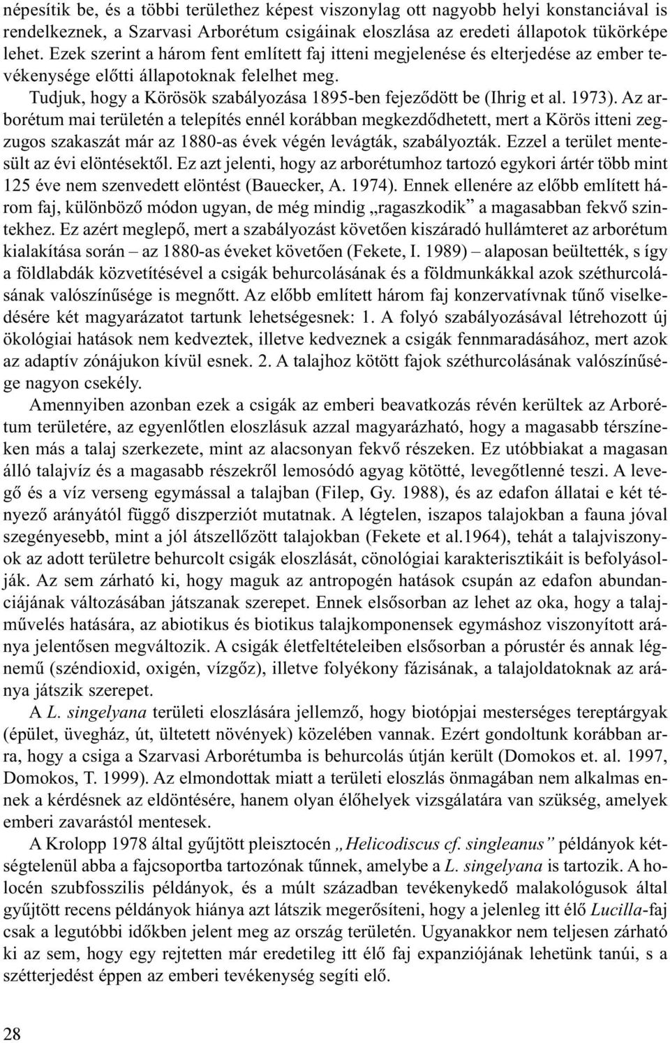 Tudjuk, hogy a Körösök szabályozása 1895-ben fejezõdött be (Ihrig et al. 1973).