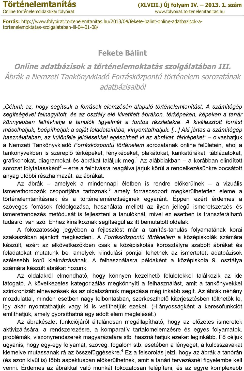 hu/2013/04/fekete-balint-online-adatbazisok-atortenelemoktatas-szolgalataban-iii-04-01-08/ Fekete Bálint Online adatbázisok a történelemoktatás szolgálatában III.