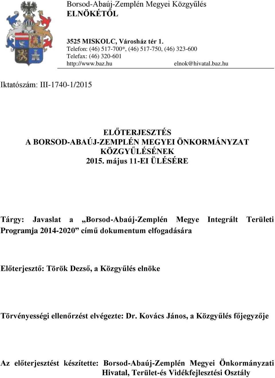 május 11-EI ÜLÉSÉRE Tárgy: Javaslat a Borsod-Abaúj-Zemplén Megye Integrált Területi Programja 2014-2020 című dokumentum elfogadására Előterjesztő: Török Dezső, a