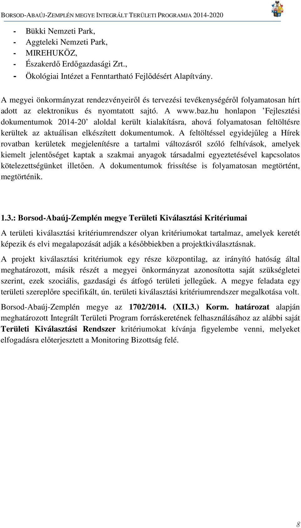 hu honlapon Fejlesztési dokumentumok 2014-20 aloldal került kialakításra, ahová folyamatosan feltöltésre kerültek az aktuálisan elkészített dokumentumok.