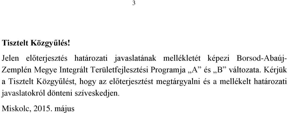 Zemplén Megye Integrált Területfejlesztési Programja A és B változata.